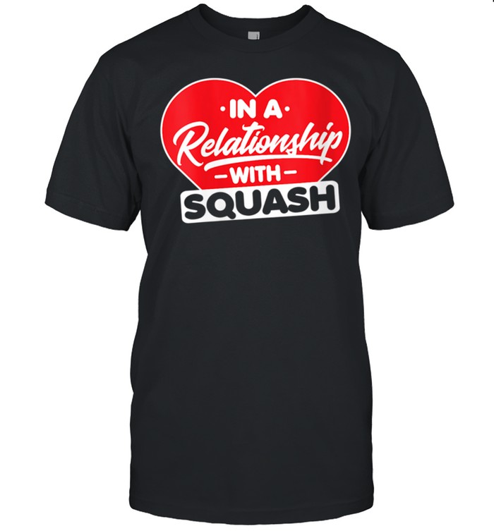 In a Relationship with Squashes Squash shirt