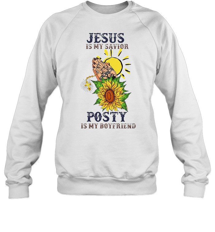 Jesus Is My Savior Posty Is My Boyfriend T-shirt Unisex Sweatshirt