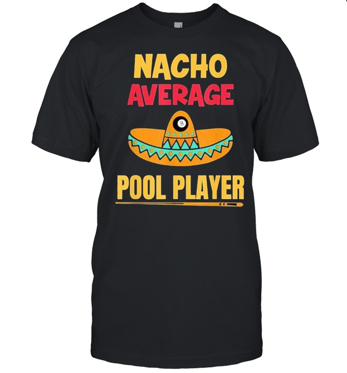 Nacho average pool player shirt