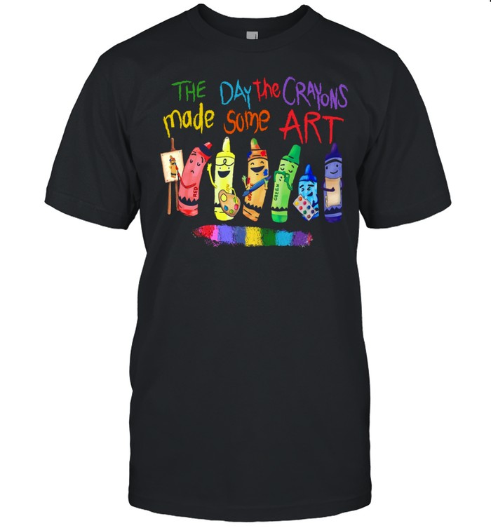 The day the crayons made some art shirt