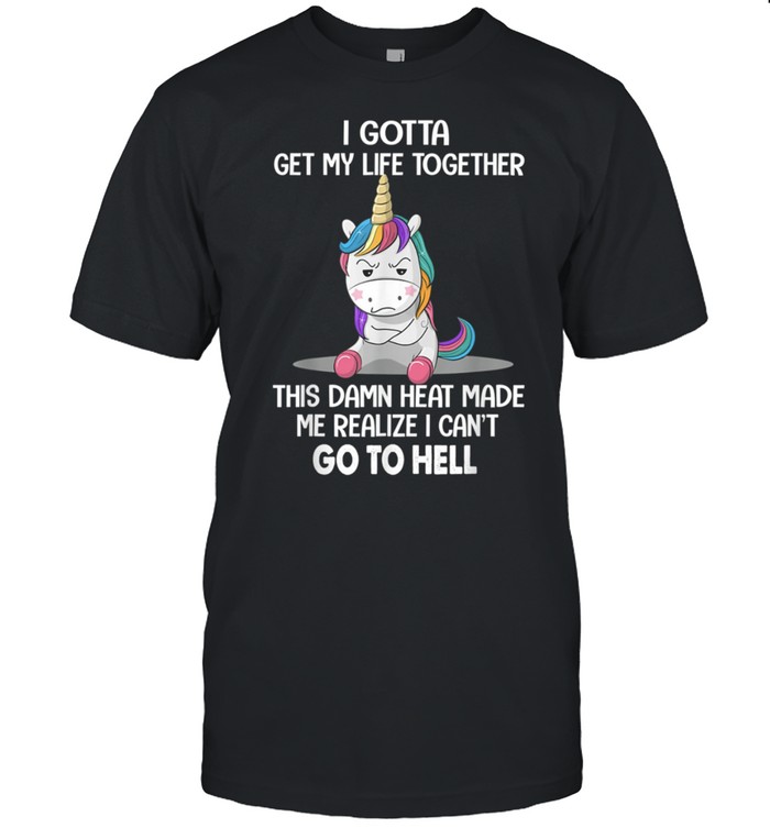 Unicorn I Gotta Get My Life Together shirt