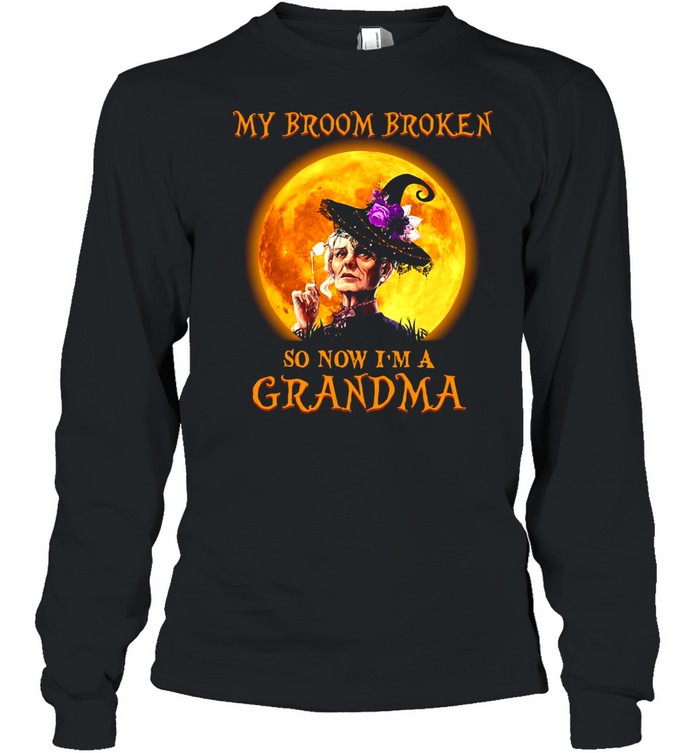 Women Witch Halloween My Broom Broken So Now I’m A Grandma T-shirt Long Sleeved T-shirt