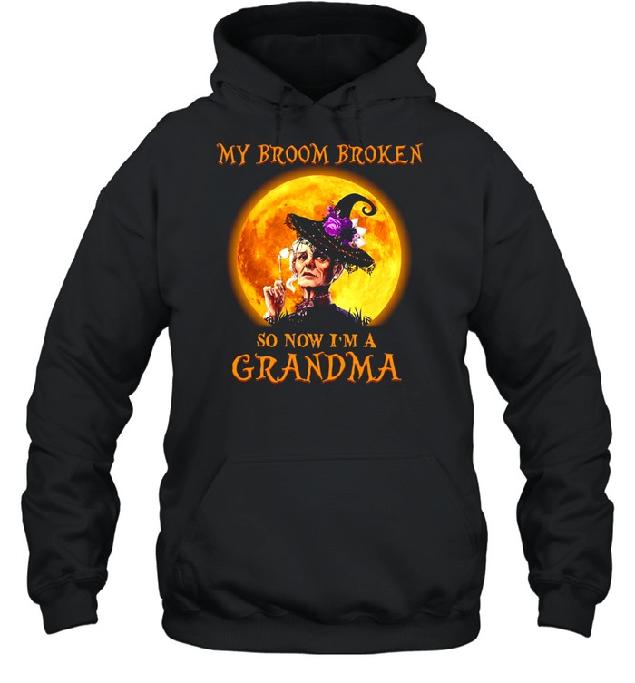 Women Witch Halloween My Broom Broken So Now I’m A Grandma T-shirt Unisex Hoodie
