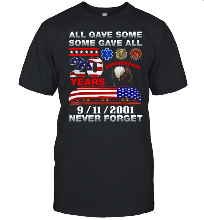 All gave some some gave all 20 years anniversary 9 11 2001 never forget shirt