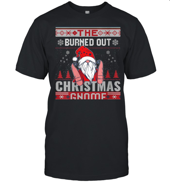 Burned Out Christmas Gnome Matching Family Ugly shirt