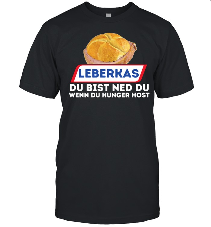 Leberkas Du bist ned du wenn du Hunger host Leberkäse Langarmshirt shirt