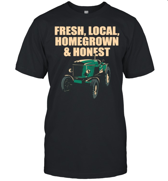 Local Homegrown & Honest Farmer Gardening Rancher Gardener shirt