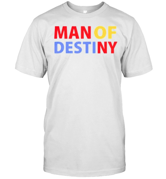 Man of destiny shirt