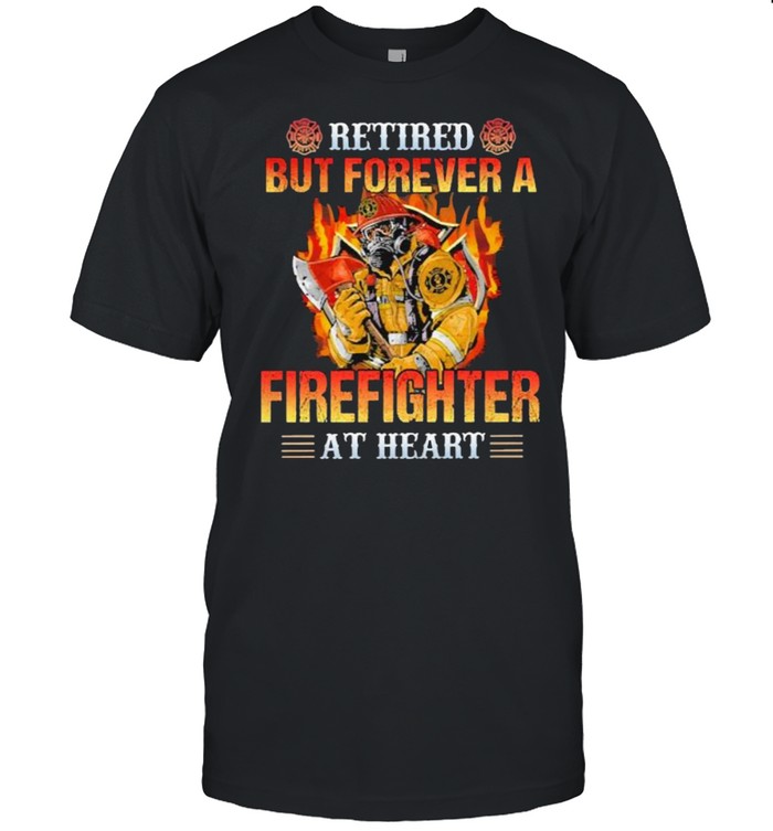 Retired but forever a firefighter at heart shirt