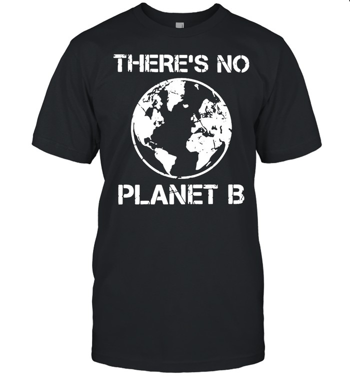 There Is No Planet B Earth Day 2021 T-shirt