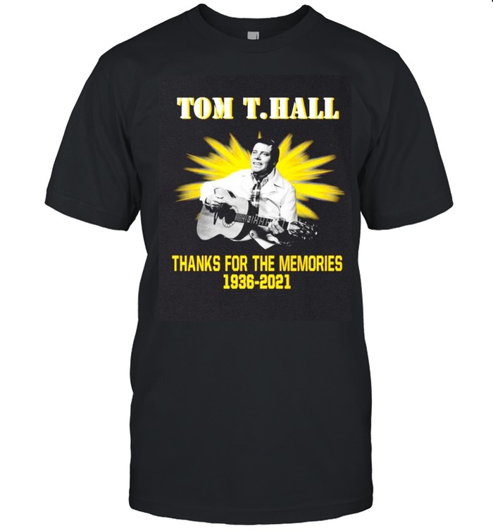 Tom T Hall thanks for the memories 1936-2021 shirt