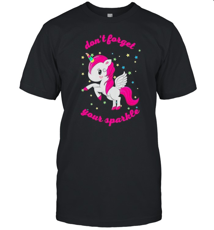 Unicorn don’t forget your sparkle shirt