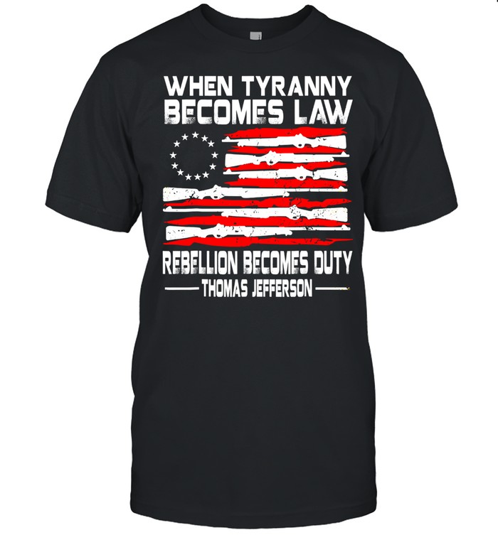 USA Flag When Tyranny Becomes Law Rebellion Becomes Duty Thomas Jefferson T-Shirt