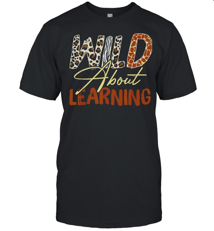 Wild About Learning Teacher Back to School Teaching T-Shirt