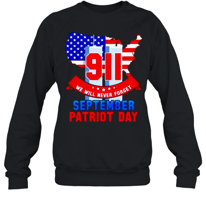 9 11 we will never forget September patriot day shirt Unisex Sweatshirt