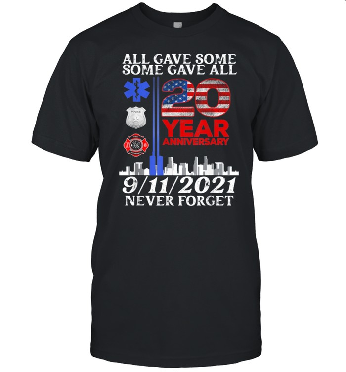 All Gave Some Some Gave All 20 Year 911 Memorial Never Forget Classic shirt