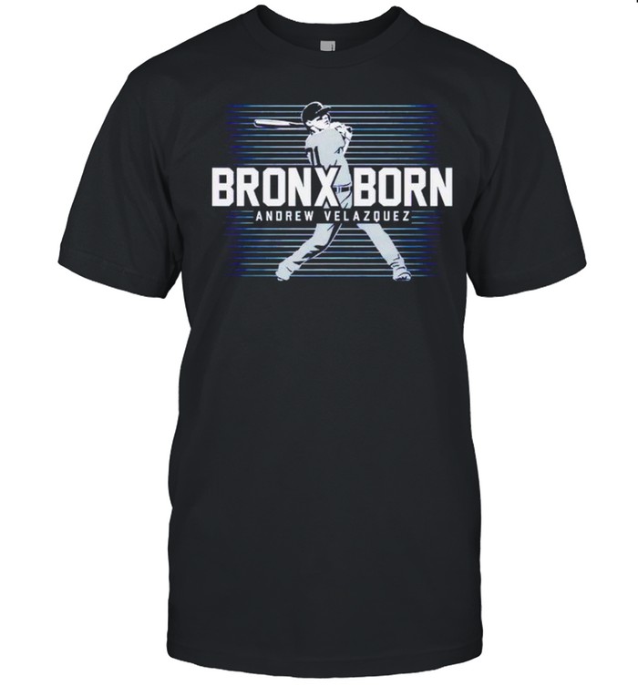 Andrew Velazquez bronx born shirt