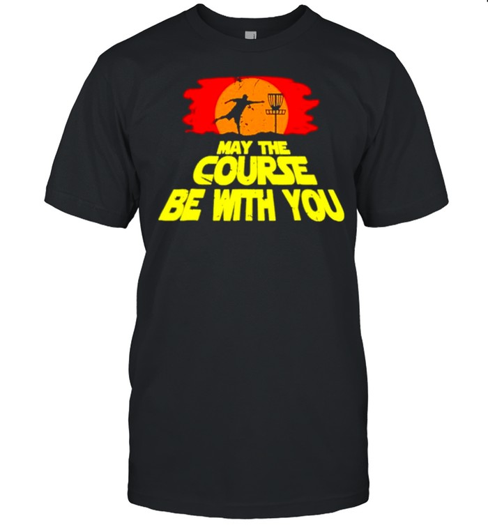 Awesome disc golf may the course be with you shirt