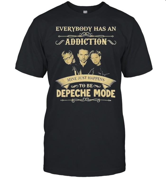 Everybody has an addiction mine just happens to be depeche mode shirt