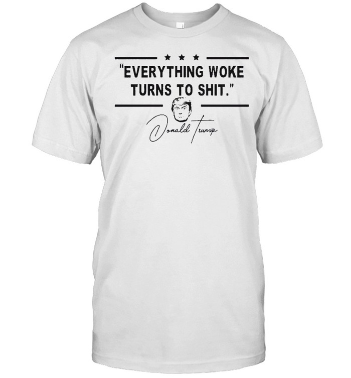 Everything Woke Turns to Shit President Donald Trump 2024 Shirt