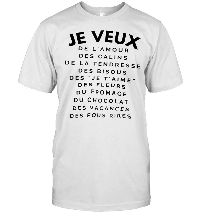 Je veux de l’amour des calins de la tendresse des bisous des je t’aime shirt