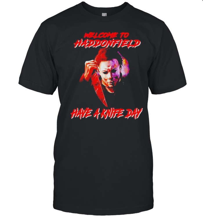 Michael Myers welcome to haddonfield have a knife day Halloween shirt