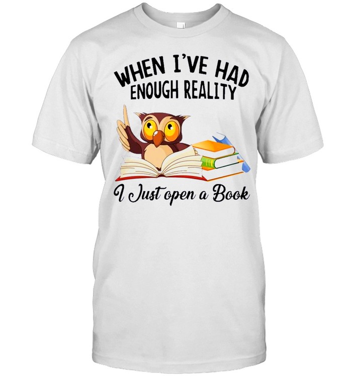 owl reading a book when I’ve had enough reality I just open a book shirt