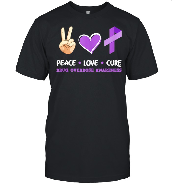 Peace Love Cure Drug Overdose Awareness shirt