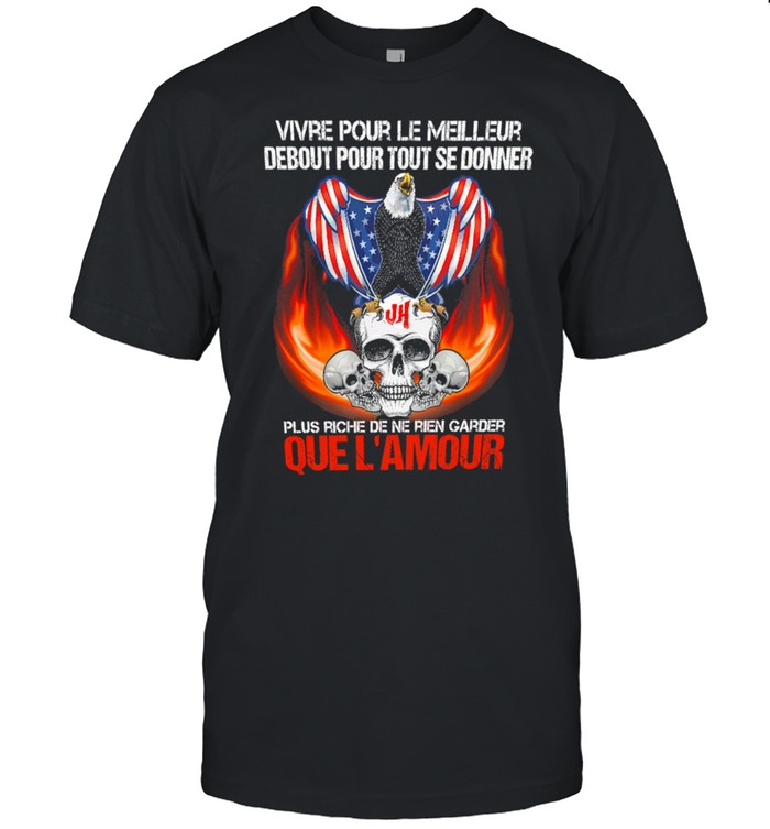 Skull Eagle American flag vivre pour le meilleur debout pour tout se donner shirt