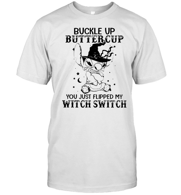 Stitch buckle up buttercup you just flipped my witch switch shirt