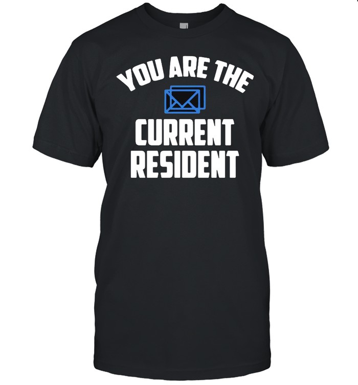 You are the current resident shirt