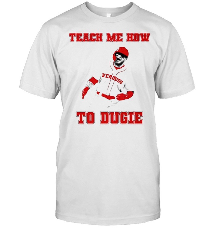 Alex Verdugo teach me how to dugie shirt