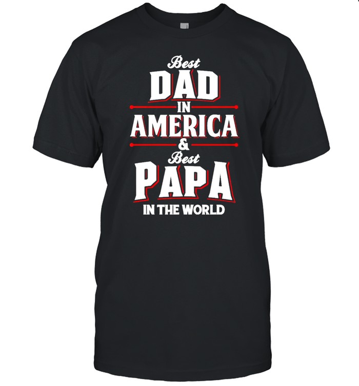 Best dad in america and best papa in the world shirt