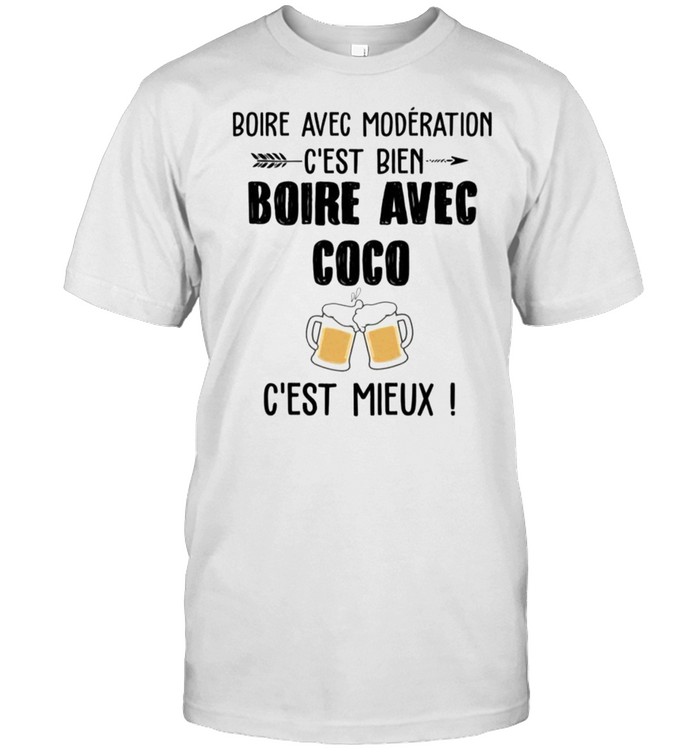 Boire avec moderation c’est bien boire avec coco c’est mieux shirt