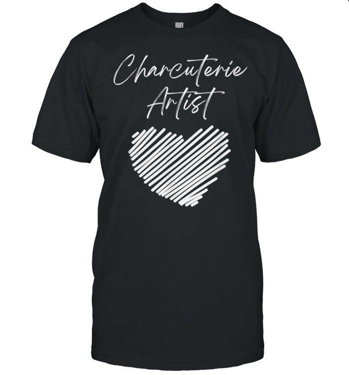 Charcuterie Artist Heart Cheese Board Maker Hostess shirt