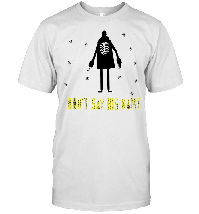 Don’t say his name shirt