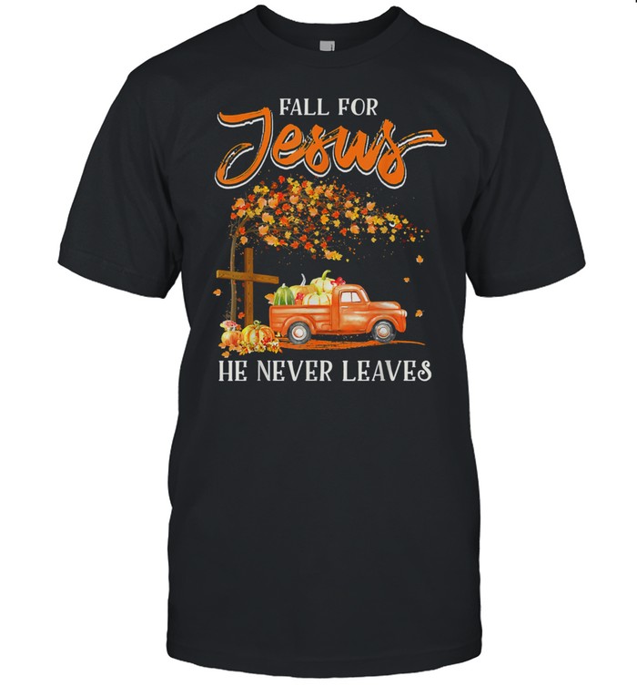 Fall For Jesus He Never Leaves Pumpkin Truck Thanksgiving shirt