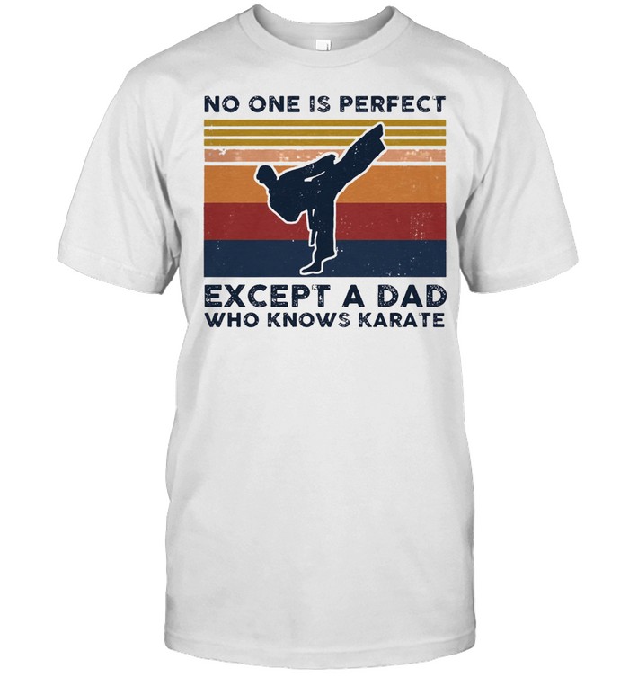 No one is perfect except a dad who knows karate vintage shirt Classic Men's T-shirt