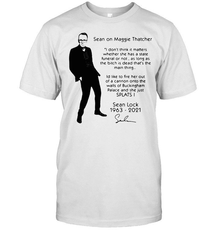 Sean On Maggie Thatcher Sean Lock 1963-2021 Signature T-shirt