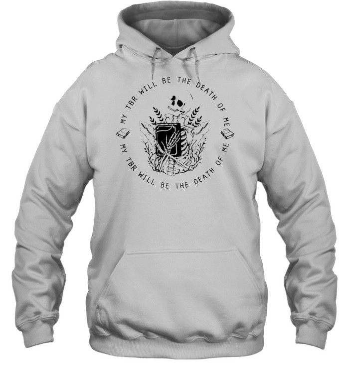 Skeleton my TBR will be the death of me shirt Unisex Hoodie