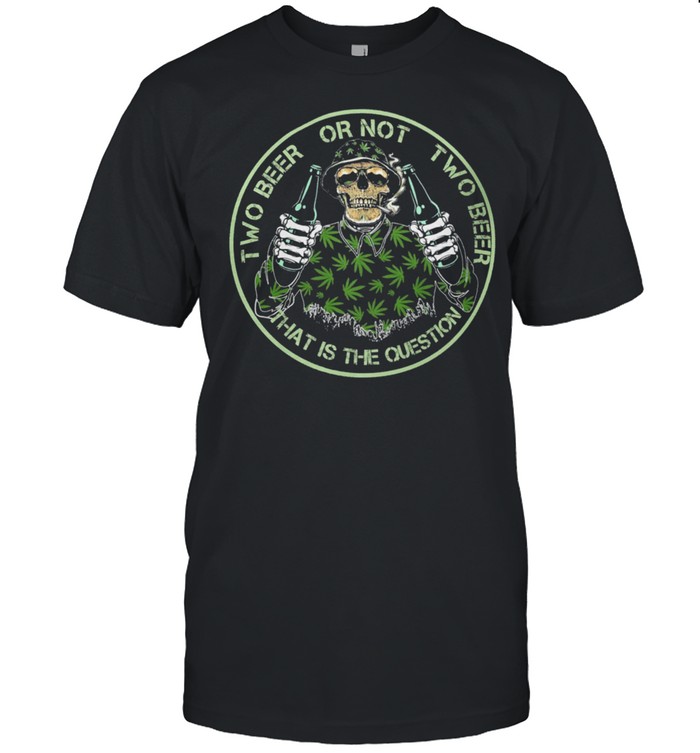 Skeleton two beer or not two beer that is the question shirt