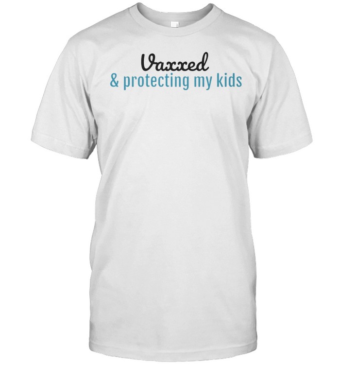 Vaxxed and protecting my kids shirt