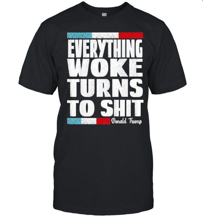 Vintage Trump Everything Woke Turns To Shit T-Shirt