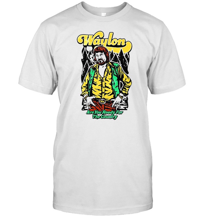 Waylon Jennings Are You Ready For The Country T-shirt