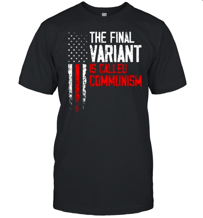 American Flag The Final Variant Is Called Communism Shirt