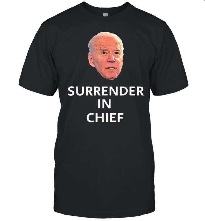 Anti Joe Biden Surrender In Chief T-Shirt