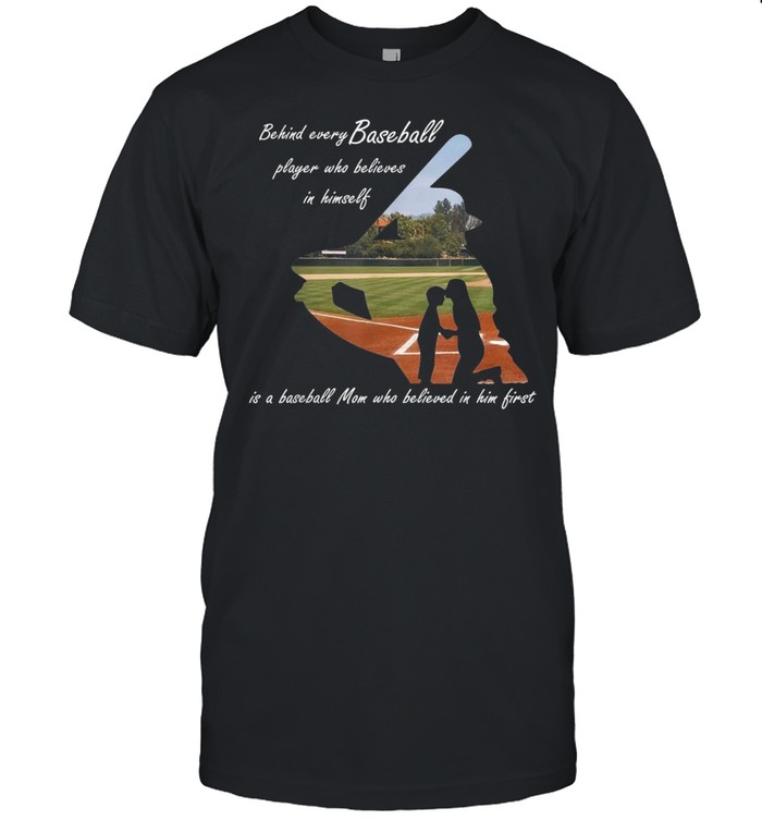 Behind Every Baseball Player Is A Mom That Believes shirt