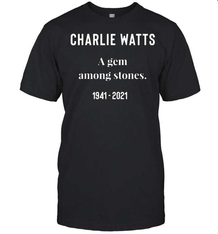 Charlie Watts A Gem Among Stones 1941-2021 Shirt