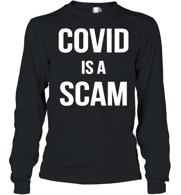 Covid Is A Scam shirt Long Sleeved T-shirt