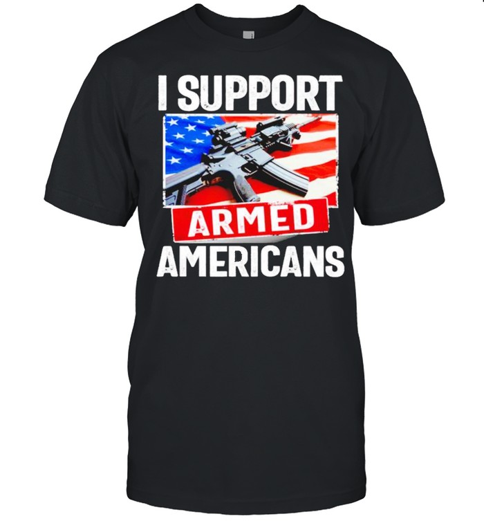 Gun I support armed Americans shirt